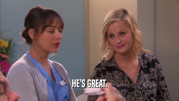 HE'S GREAT.  