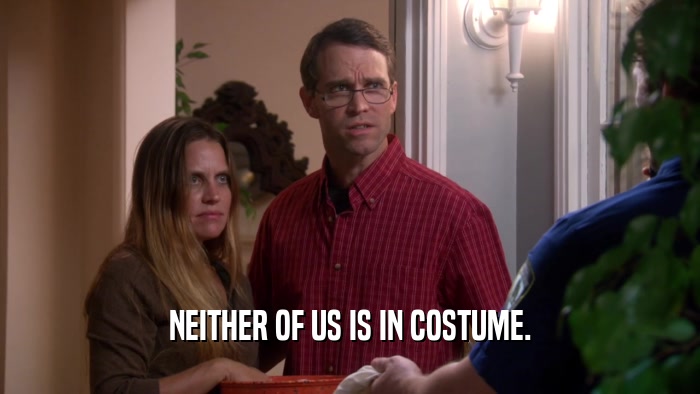 NEITHER OF US IS IN COSTUME.  