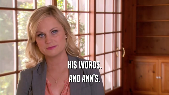 HIS WORDS. AND ANN'S. 