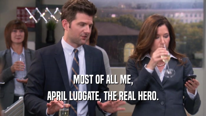 MOST OF ALL ME, APRIL LUDGATE, THE REAL HERO. 