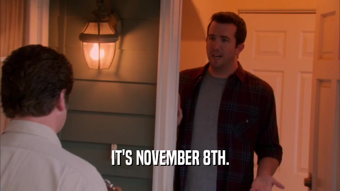 IT'S NOVEMBER 8TH.
  