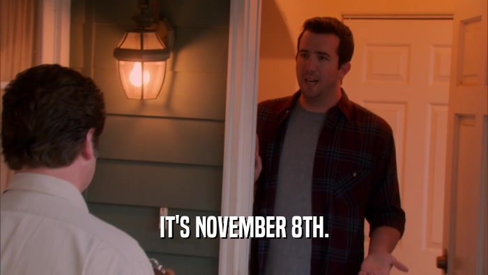 IT'S NOVEMBER 8TH.  