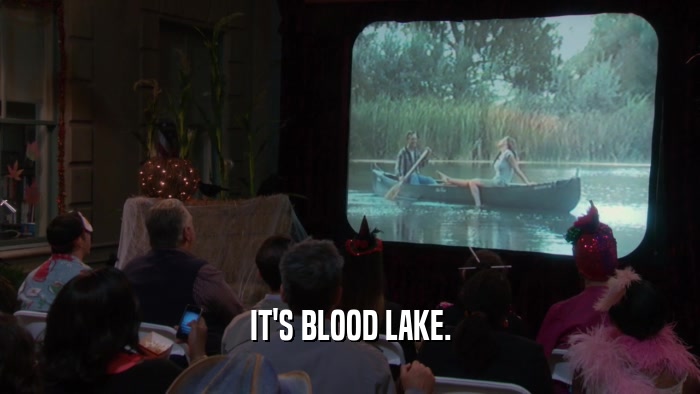 IT'S BLOOD LAKE.  