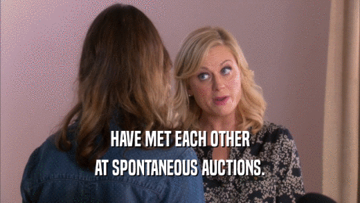 HAVE MET EACH OTHER AT SPONTANEOUS AUCTIONS. 