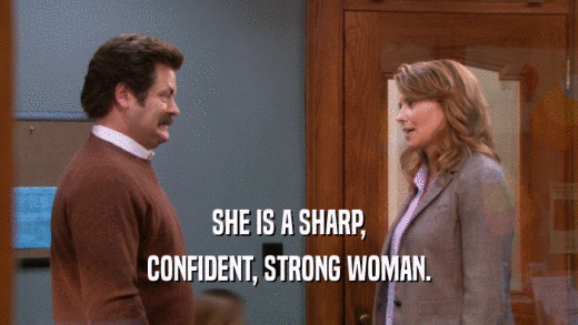 SHE IS A SHARP, CONFIDENT, STRONG WOMAN. 