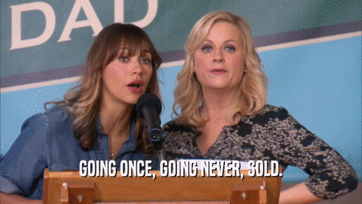 GOING ONCE, GOING NEVER, SOLD.  