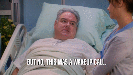 BUT NO, THIS WAS A WAKEUP CALL.  