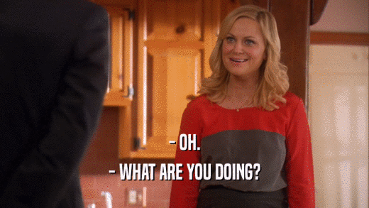 - OH. - WHAT ARE YOU DOING? 