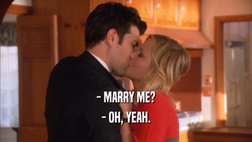 - MARRY ME? - OH, YEAH. 