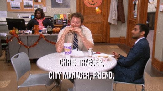 CHRIS TRAEGER, CITY MANAGER, FRIEND, 