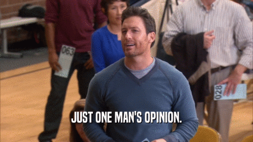 JUST ONE MAN'S OPINION.  