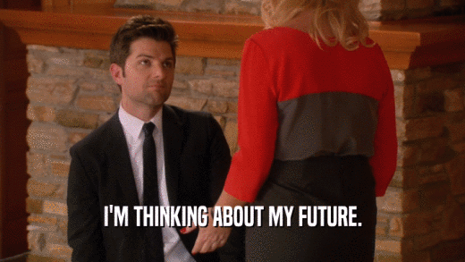 I'M THINKING ABOUT MY FUTURE.  