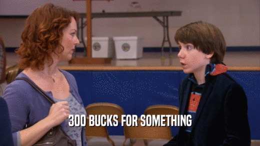 300 BUCKS FOR SOMETHING  