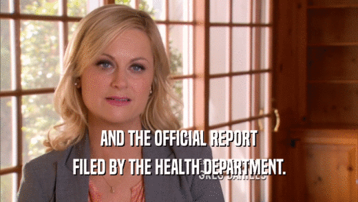 AND THE OFFICIAL REPORT FILED BY THE HEALTH DEPARTMENT. 