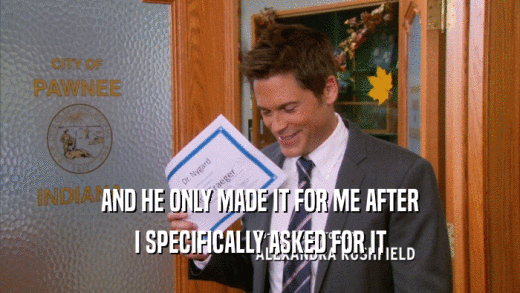 AND HE ONLY MADE IT FOR ME AFTER I SPECIFICALLY ASKED FOR IT 