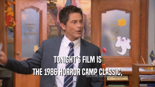 TONIGHT'S FILM IS THE 1986 HORROR CAMP CLASSIC, 