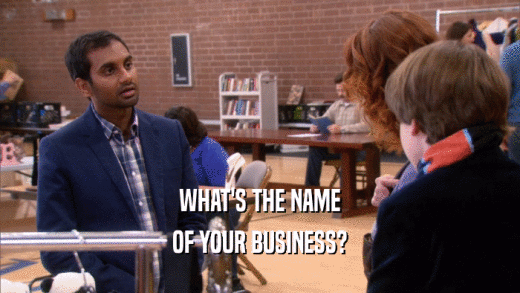 WHAT'S THE NAME OF YOUR BUSINESS? 