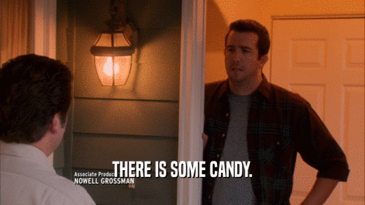 THERE IS SOME CANDY.  