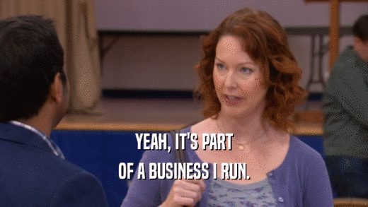 YEAH, IT'S PART OF A BUSINESS I RUN. 