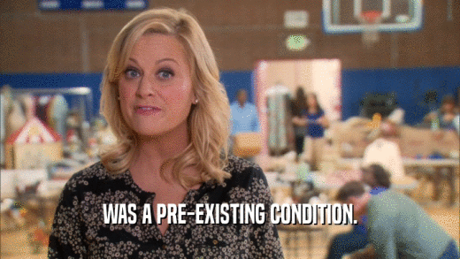 WAS A PRE-EXISTING CONDITION.  