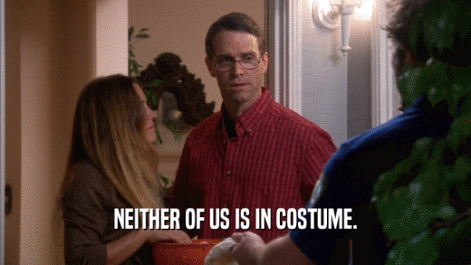 NEITHER OF US IS IN COSTUME.  