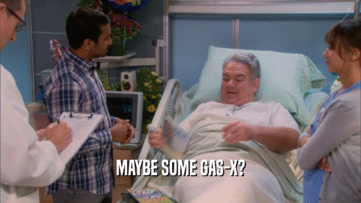 MAYBE SOME GAS-X?  
