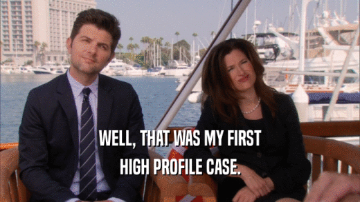 WELL, THAT WAS MY FIRST HIGH PROFILE CASE. 