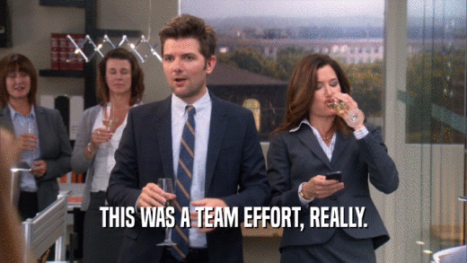 THIS WAS A TEAM EFFORT, REALLY.  