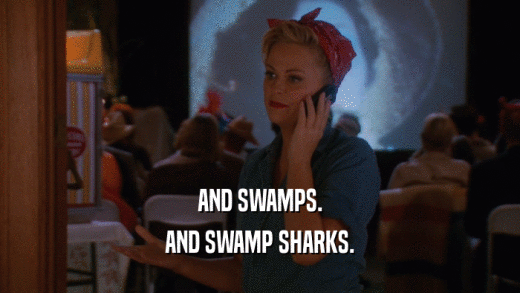 AND SWAMPS. AND SWAMP SHARKS. 