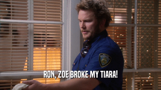 RON, ZOE BROKE MY TIARA!  