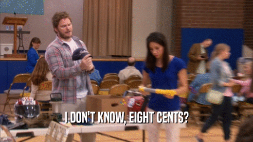 I DON'T KNOW, EIGHT CENTS?  