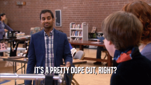 IT'S A PRETTY DOPE CUT, RIGHT?  