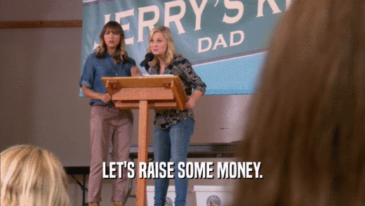 LET'S RAISE SOME MONEY.  
