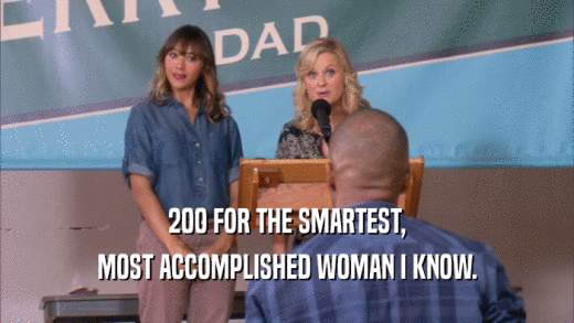 200 FOR THE SMARTEST, MOST ACCOMPLISHED WOMAN I KNOW. 
