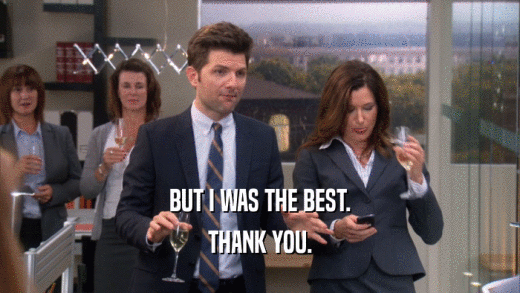BUT I WAS THE BEST. THANK YOU. 