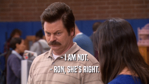 - I AM NOT. - RON, SHE'S RIGHT. 