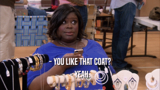 - YOU LIKE THAT COAT? - YEAH. 
