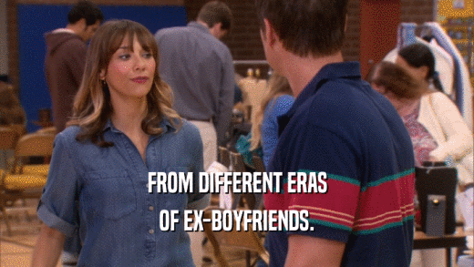 FROM DIFFERENT ERAS OF EX-BOYFRIENDS. 