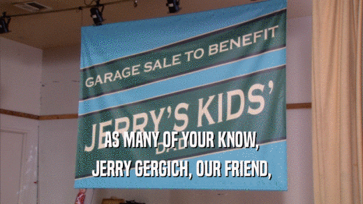 AS MANY OF YOUR KNOW, JERRY GERGICH, OUR FRIEND, 