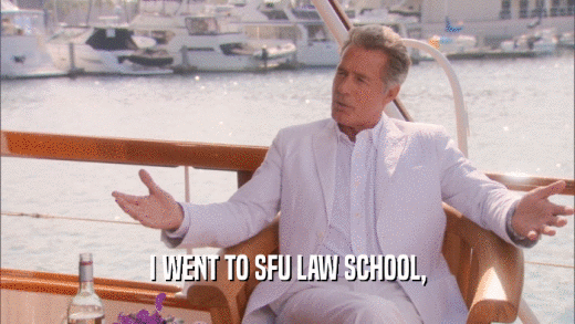 I WENT TO SFU LAW SCHOOL,  