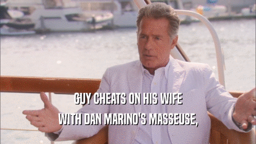 GUY CHEATS ON HIS WIFE WITH DAN MARINO'S MASSEUSE, 