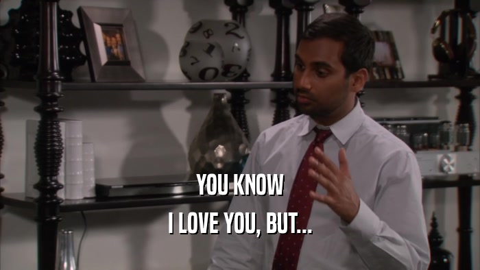 YOU KNOW I LOVE YOU, BUT... 
