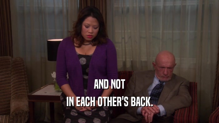 AND NOT IN EACH OTHER'S BACK. 