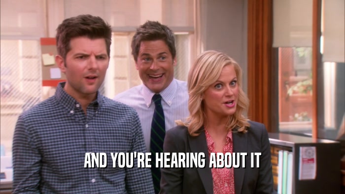 AND YOU'RE HEARING ABOUT IT  