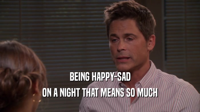 BEING HAPPY-SAD ON A NIGHT THAT MEANS SO MUCH 
