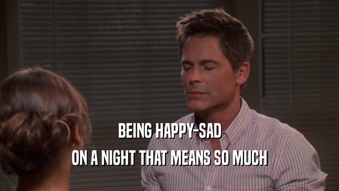 BEING HAPPY-SAD ON A NIGHT THAT MEANS SO MUCH 