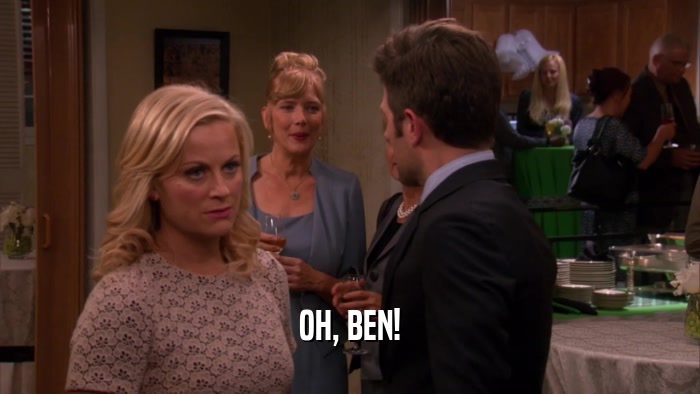 OH, BEN!  