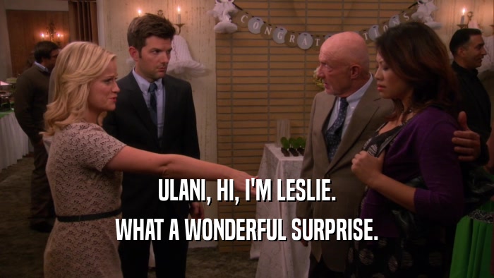 ULANI, HI, I'M LESLIE. WHAT A WONDERFUL SURPRISE. 