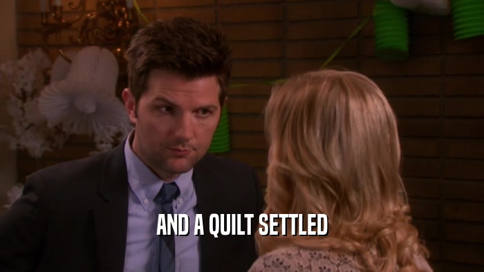AND A QUILT SETTLED  