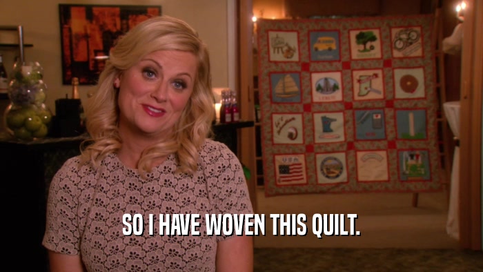 SO I HAVE WOVEN THIS QUILT.  